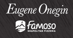 Win Onegin tickets at Famoso on Wednesdays!