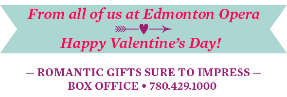 From all of us at Edmonton Opera, Happy Valentine's Day!