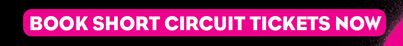 Book Short Circuit Tickets Now