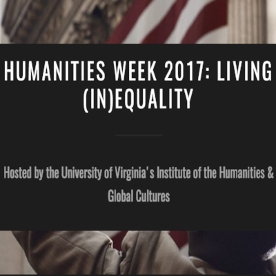 Humanitites Week 2017: Living (In)Equality Hosted by the UVA Institute of Humanities& Global Cultures