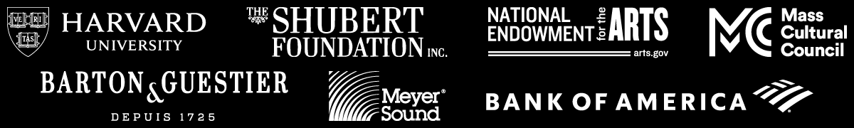A.R.T. Sponsors: Harvard University, The Shubert Foundation, National Endowment for the  Arts, Mass Cultural Council, Barton & Guestier, Meyer Sound, Bank of America