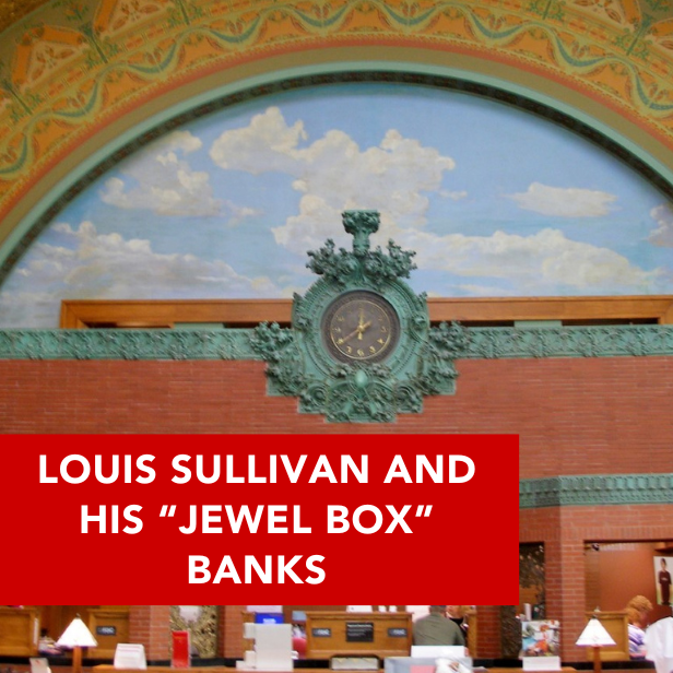 Louis Sullivan and His "Jewel Box" Banks