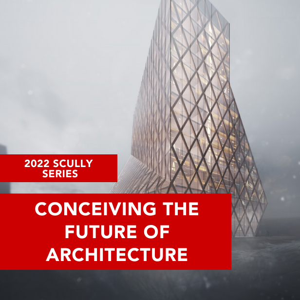 2022 Scully Series: Conceiving the Future of Architecture
