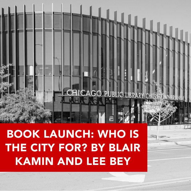 Book Launch: Who is the City For? By Blair Kamin and Lee Bey