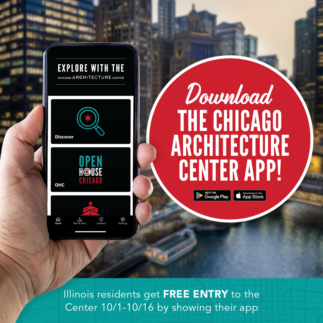 Download the Chicago Architecture Center app! Illinois residents get FREE ENTRY to the Center 10/1-10/16 by showing their app.