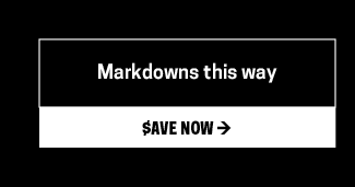  Markdowns this way SAVE NOW