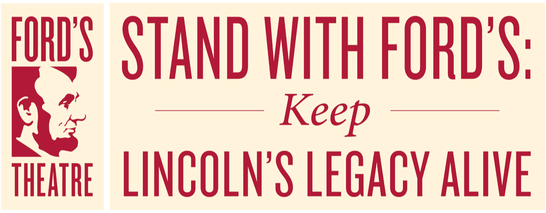 A burgundy and cream colored logo featuring a profile illustration of President Abraham Lincoln: Ford's Theatre | Stand With Ford's: Keep Lincoln's Legacy Alive. Link to donate today.
