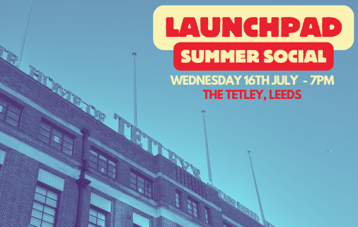 An image of the venue 'The Tetley' is visible to the lower left of the screen. The colour is tinted blue. The wording 'Launchpad Summer Social' is also present at the top right of the image. The colours of the text are red and yellow.