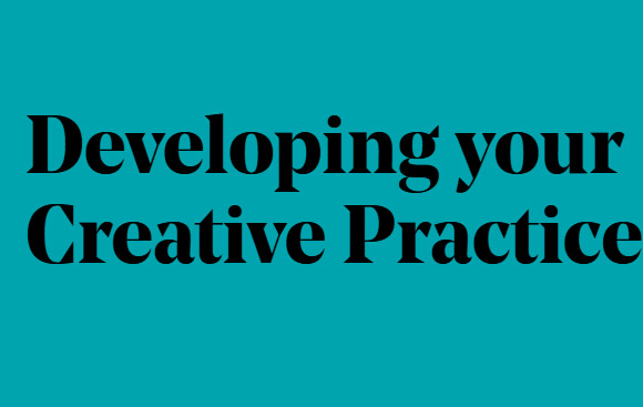 Developing your Creative Practice black text against a teal background. 