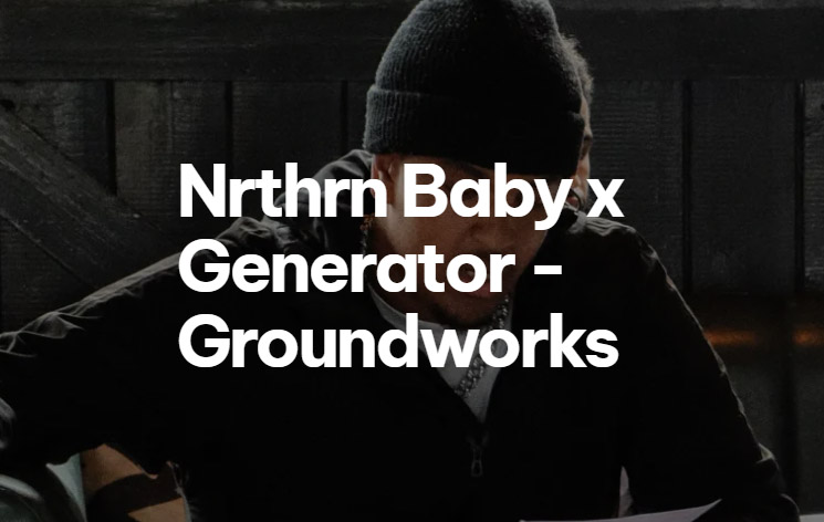 An individual is in the background of the image looking down and wearing a black hat. The writing 'Nrthrn Baby x Generator - Groundworks' is written in white in front