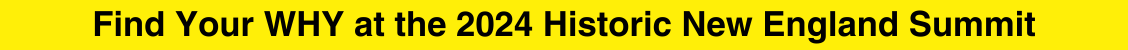 Find Your WHY at the 2024 Historic New England Summit: REGISTER TODAY