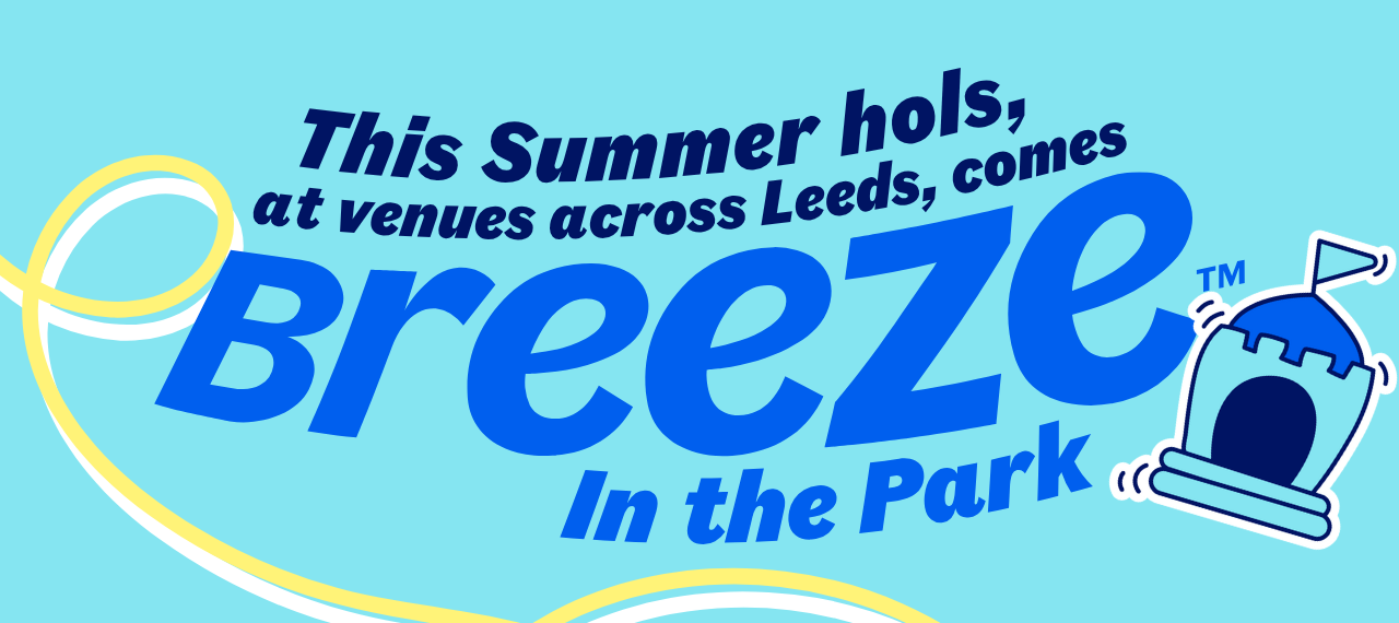 Bright promotional graphic with bold blue text reading "This Summer hols, at venues across Leeds, comes Breeze In the Park," featuring a cartoon-style blue castle and a looping yellow ribbon on a light blue background.