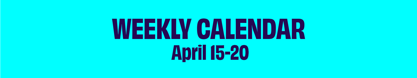 Click to see events for the weeks of April 14-20