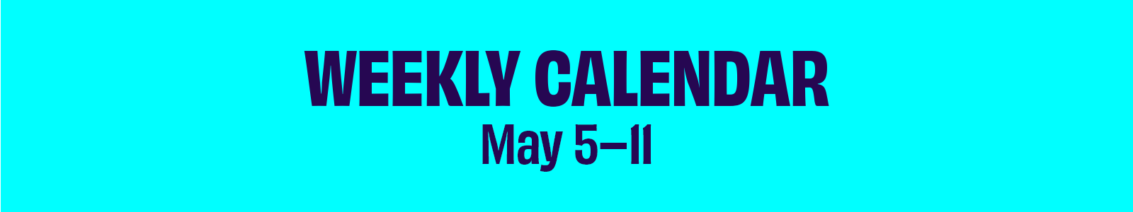Click to see events for the weeks of April 28-May 4