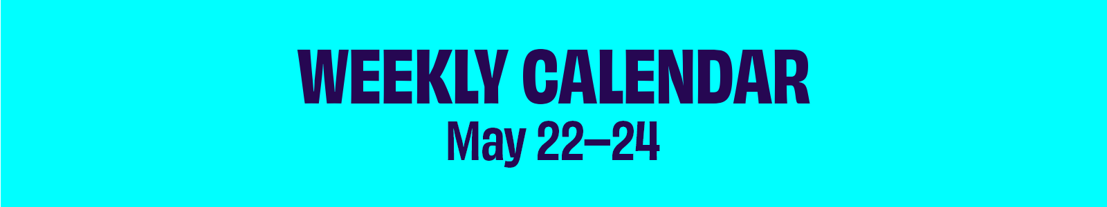 Click to see events for May 22-24