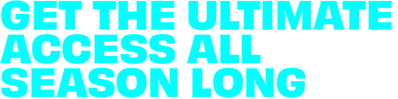 Get the Ultimate Access All Season Long
