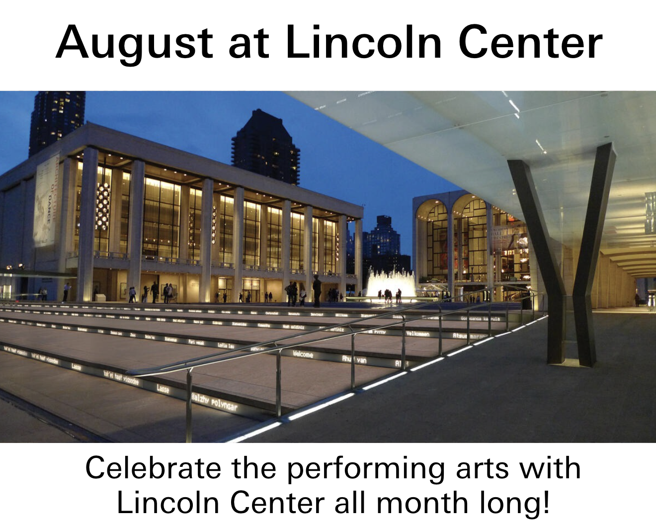 August at Lincoln Center. Celebrate the performing arts with Lincoln Center all month long.