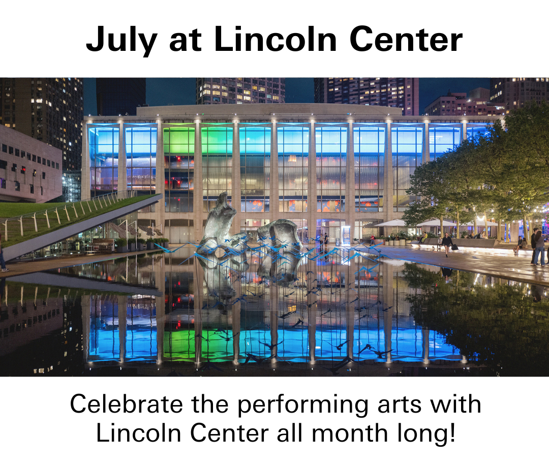 June at Lincoln Center. Celebrate the performing arts with Lincoln Center all month long.
