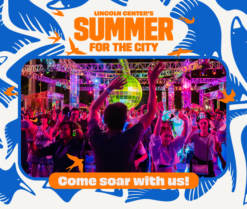Lincoln Center's Summer for the City: Come soar with us!