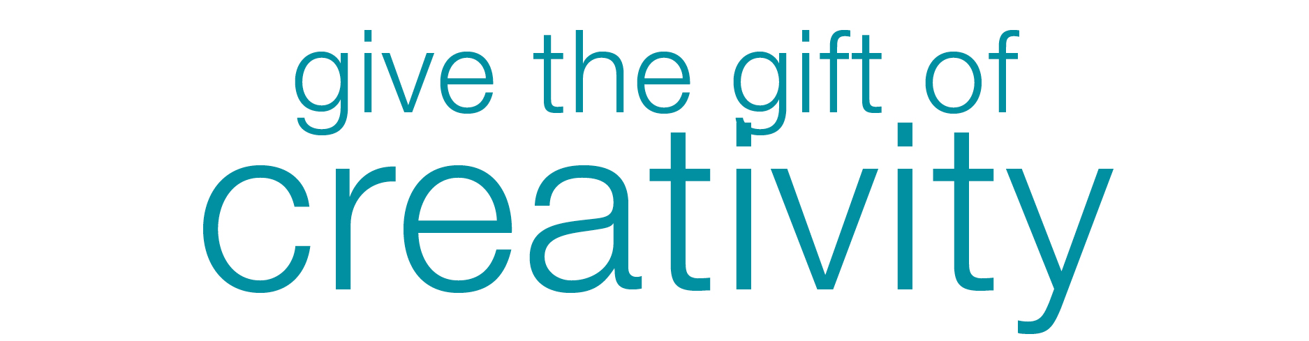 Give the gift of CREATIVITY