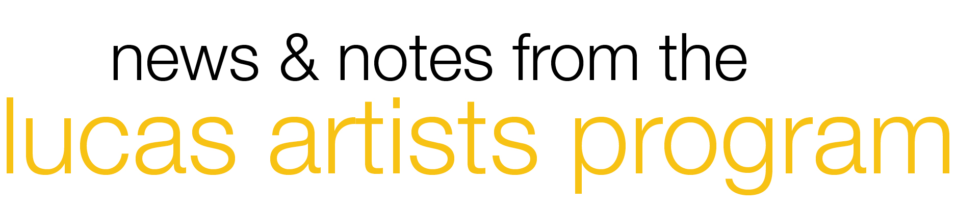 News & Notes from the Lucas Artists Program