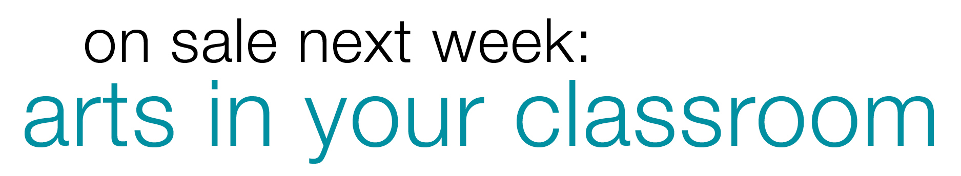 On Sale Next Week: Arts In Your Classroom