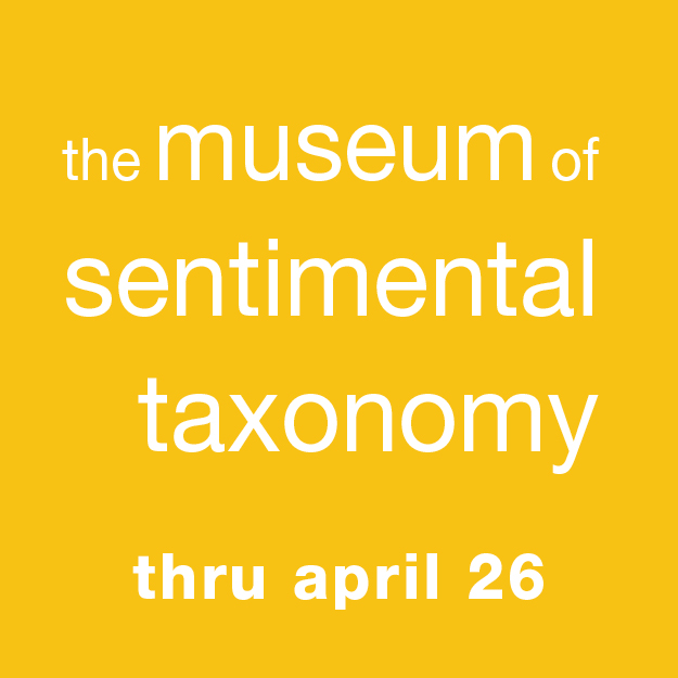 The Museum of Sentimental Taxonomy: open through April 26