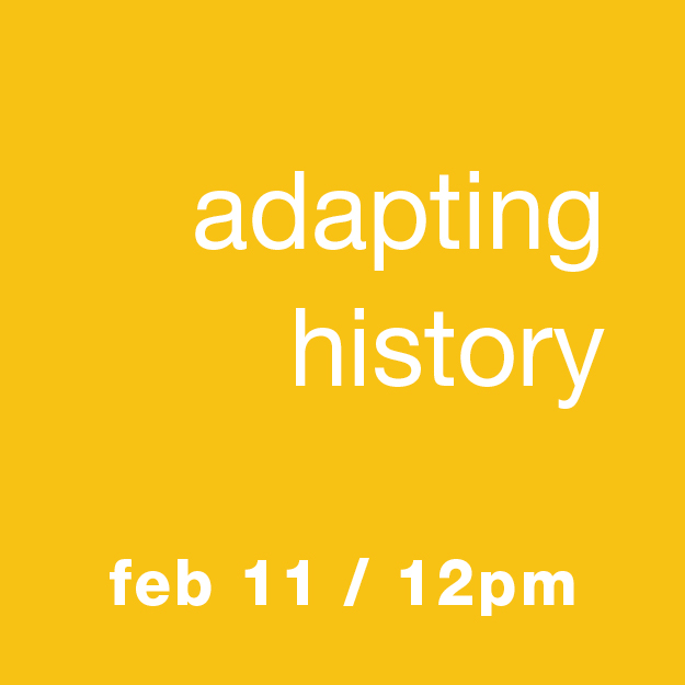Adapting History: Feb 11 / 12pm