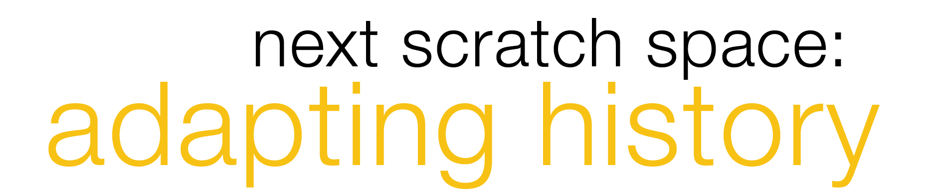 Next Scratch Space: Adapting History