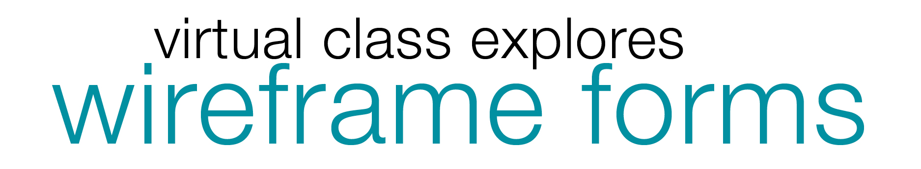 Virtual Class Explores Wireframe Forms