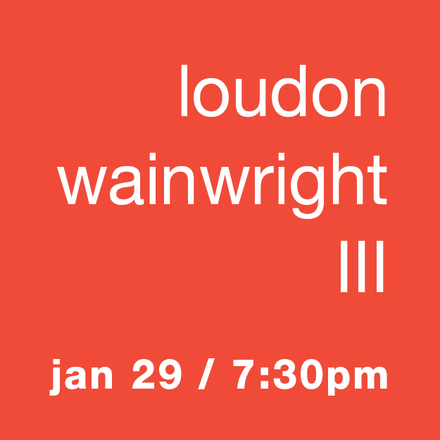 Loudon Wainwright III: Jan 29 / 7:30pm