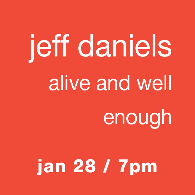 Jeff Daniels: Alive and Well Enough - Jan 28 / 7pm