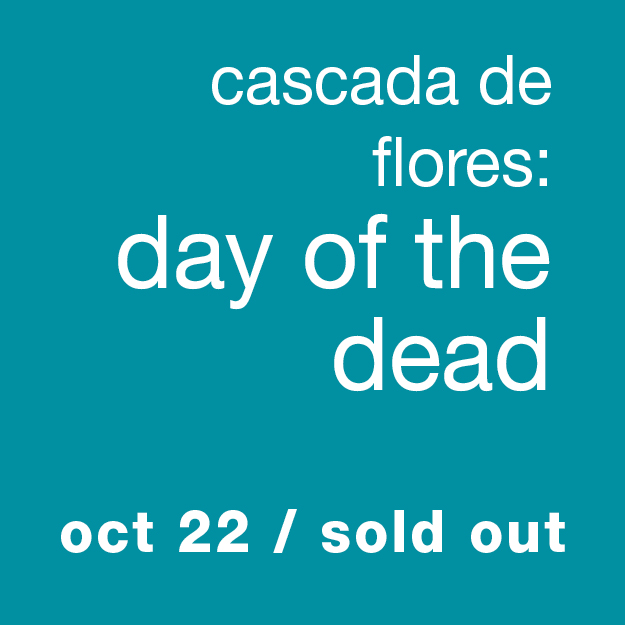 Cascada de Flores: Day of the Dead - Oct 22 / Sold Out