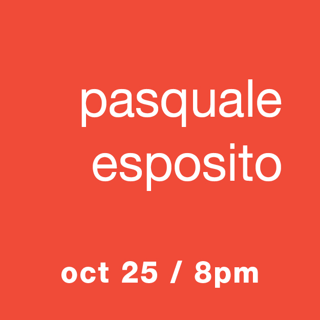 Pasquale Esposito: Oct 25 / 8pm