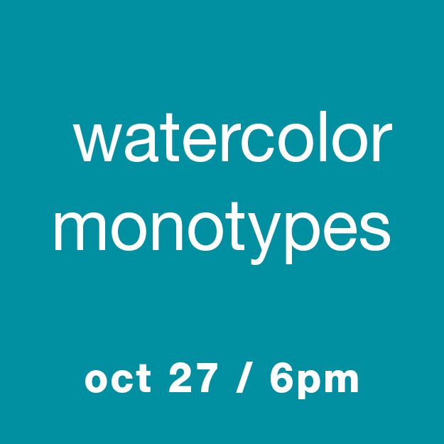 Watercolor Monotypes, Oct 27, 6pm
