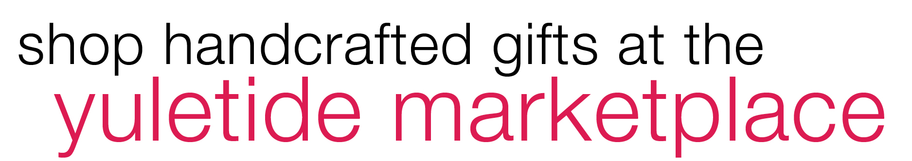 Shop handcrafted gifts at the Yuletide Marketplace