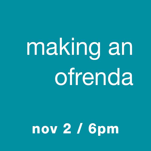 Making an Ofrenda: Nov 2 / 6pm