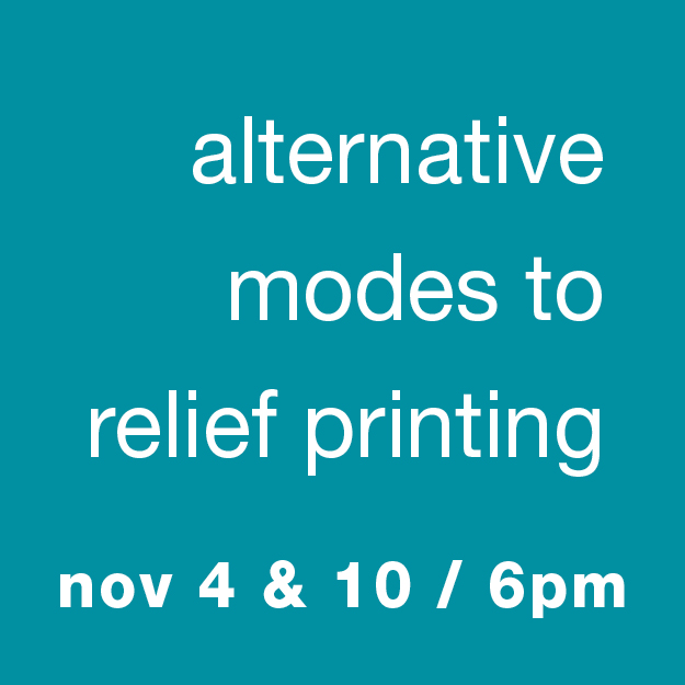 Alternative Modes to Relief Printing: Nov 4 & 10 / 6pm