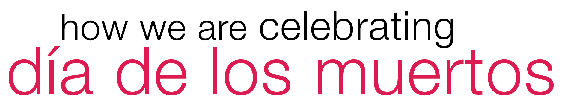 How we are celebrating Día de los Muertos
