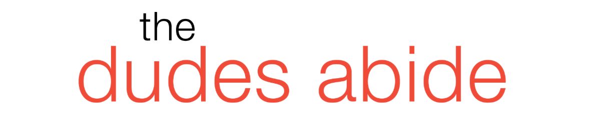 The Dudes Abide