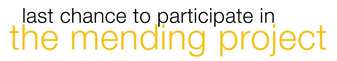 Last Chance to Participate in The Mending Project