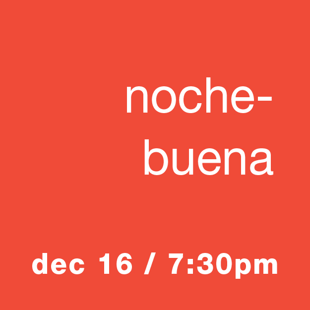 Nochebuena - Christmas Eve in Mexico: Dec 16 / 7:30pm