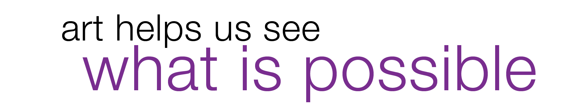 Art Helps Us See What Is Possible