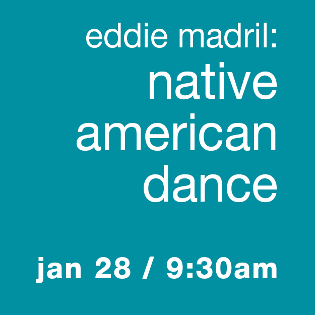 Eddie Madril: Native American Dance - Jan 28 / 9:30 & 11:30am