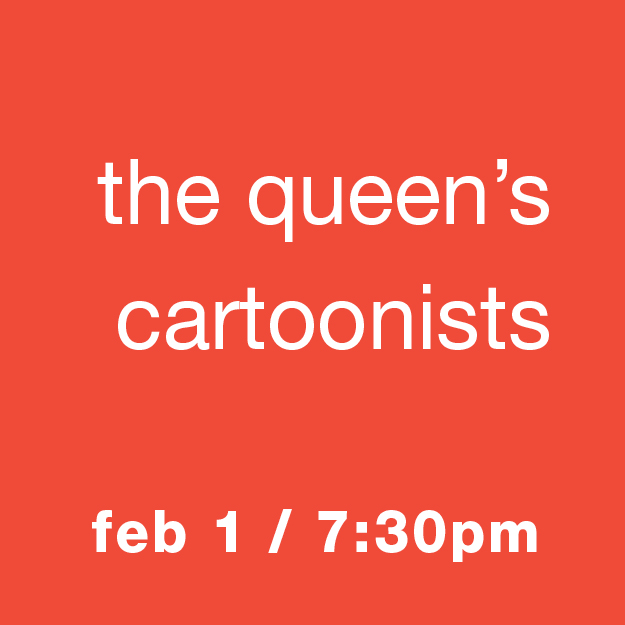The Queen's Cartoonists: Feb 1 / 7:30pm