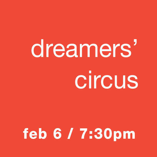 Dreamers' Circus: Feb 6 / 7:30pm