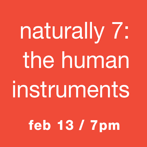 Naturally 7: The Human Instruments: Feb 13 / 7pm