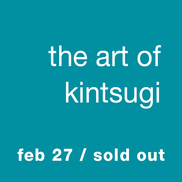 The Art of Kintsugi: Feb 27 / Sold Out