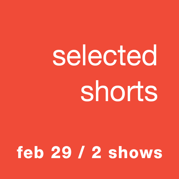 Selected Shorts: Feb 29 / 2 Shows
