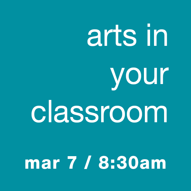 Arts In Your Classroom: March 7 / 8:30am